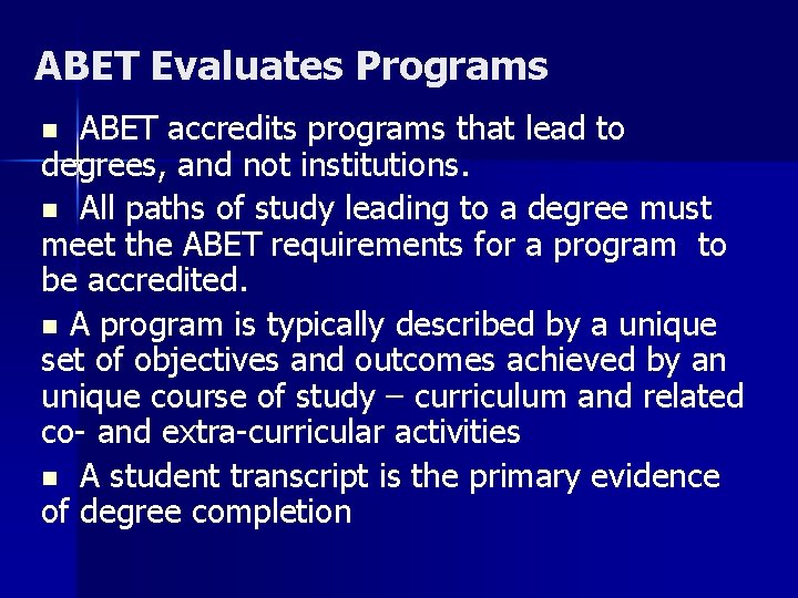 ABET Evaluates Programs ABET accredits programs that lead to degrees, and not institutions. n