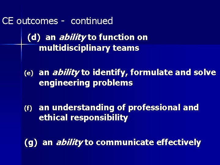 CE outcomes - continued (d) an ability to function on multidisciplinary teams (e) an