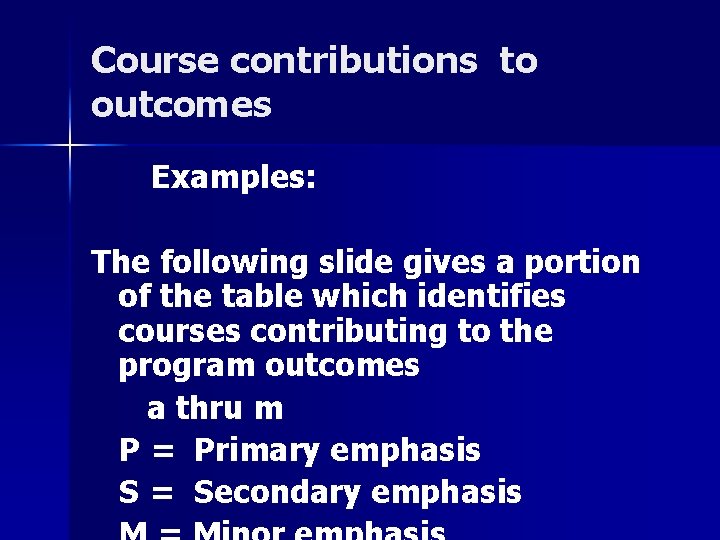 Course contributions to outcomes Examples: The following slide gives a portion of the table