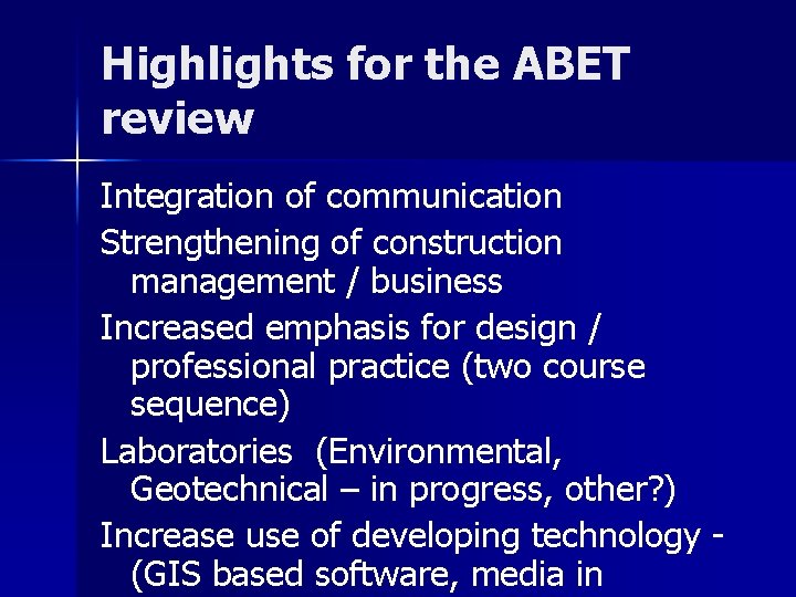 Highlights for the ABET review Integration of communication Strengthening of construction management / business