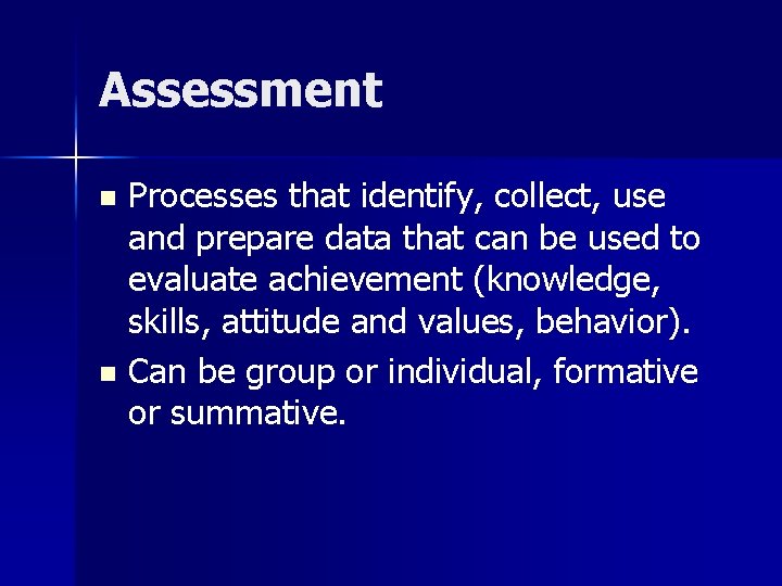 Assessment Processes that identify, collect, use and prepare data that can be used to