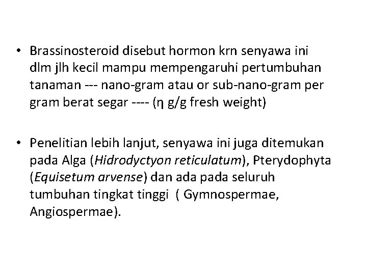  • Brassinosteroid disebut hormon krn senyawa ini dlm jlh kecil mampu mempengaruhi pertumbuhan