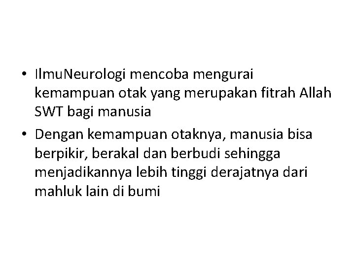  • Ilmu. Neurologi mencoba mengurai kemampuan otak yang merupakan fitrah Allah SWT bagi