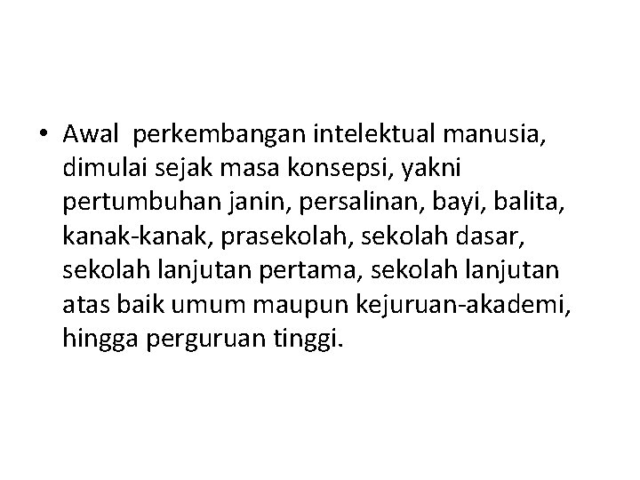  • Awal perkembangan intelektual manusia, dimulai sejak masa konsepsi, yakni pertumbuhan janin, persalinan,