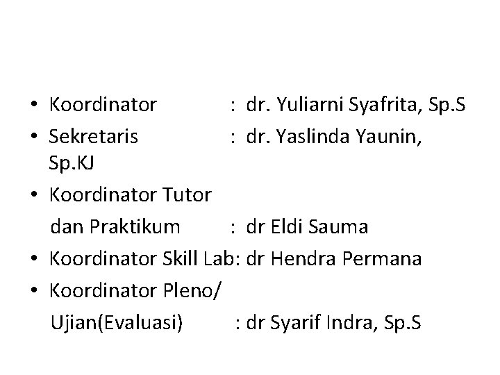  • Koordinator : dr. Yuliarni Syafrita, Sp. S • Sekretaris : dr. Yaslinda