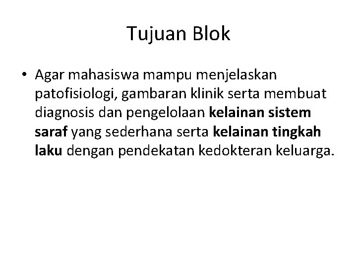 Tujuan Blok • Agar mahasiswa mampu menjelaskan patofisiologi, gambaran klinik serta membuat diagnosis dan