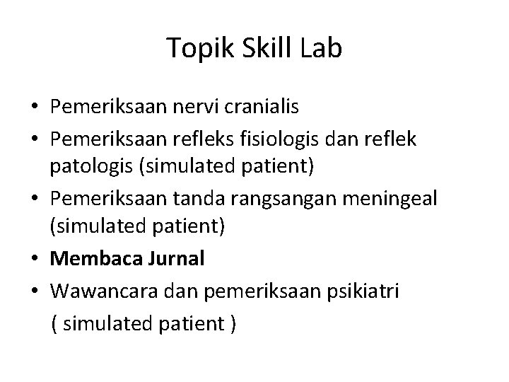 Topik Skill Lab • Pemeriksaan nervi cranialis • Pemeriksaan refleks fisiologis dan reflek patologis