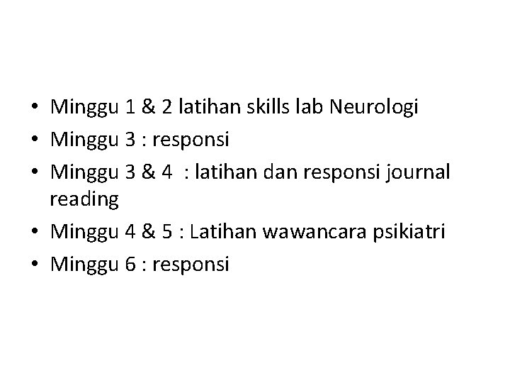  • Minggu 1 & 2 latihan skills lab Neurologi • Minggu 3 :