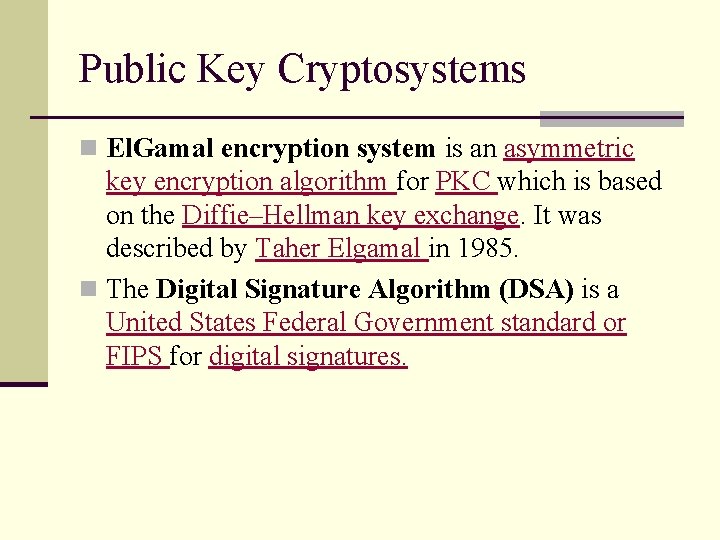 Public Key Cryptosystems n El. Gamal encryption system is an asymmetric key encryption algorithm Public Key Cryptosystems n El. Gamal encryption system is an asymmetric key encryption algorithm