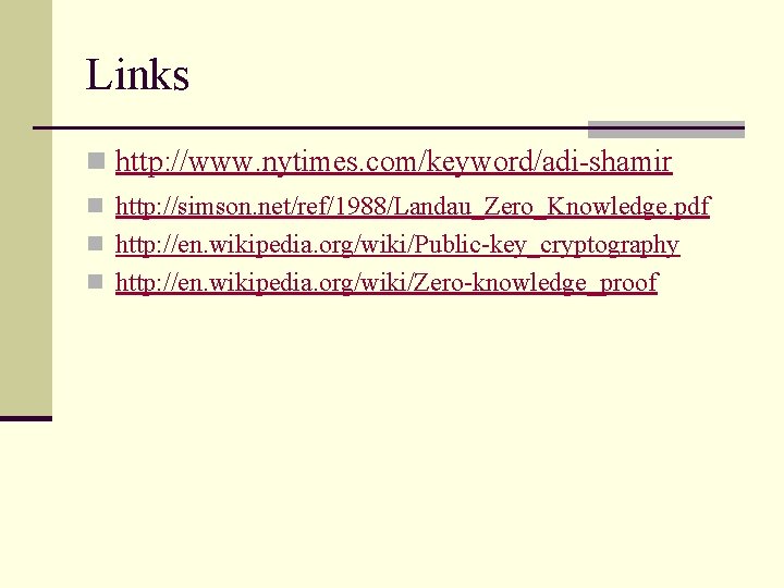 Links n http: //www. nytimes. com/keyword/adi-shamir n http: //simson. net/ref/1988/Landau_Zero_Knowledge. pdf n http: //en. Links n http: //www. nytimes. com/keyword/adi-shamir n http: //simson. net/ref/1988/Landau_Zero_Knowledge. pdf n http: //en.