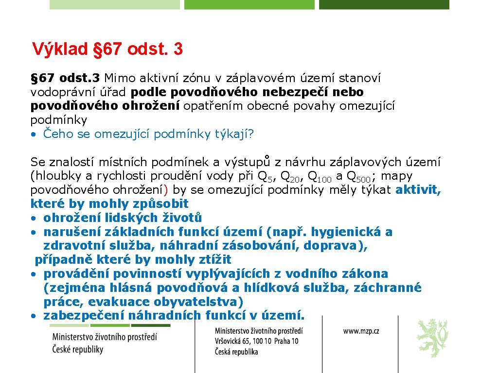 Výklad § 67 odst. 3 Mimo aktivní zónu v záplavovém území stanoví vodoprávní úřad