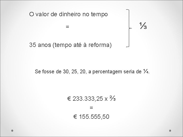 O valor de dinheiro no tempo ⅓ = 35 anos (tempo até à reforma)