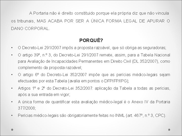 A Portaria não é direito constituido porque ela própria diz que não vincula os