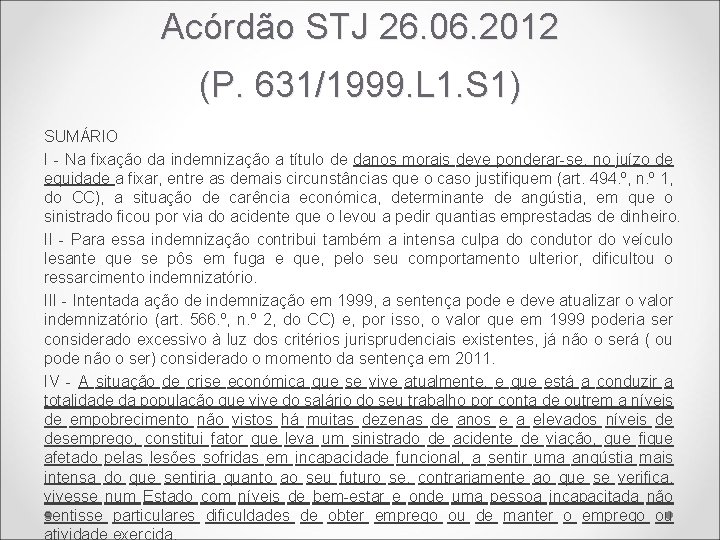 Acórdão STJ 26. 06. 2012 (P. 631/1999. L 1. S 1) SUMÁRIO I -