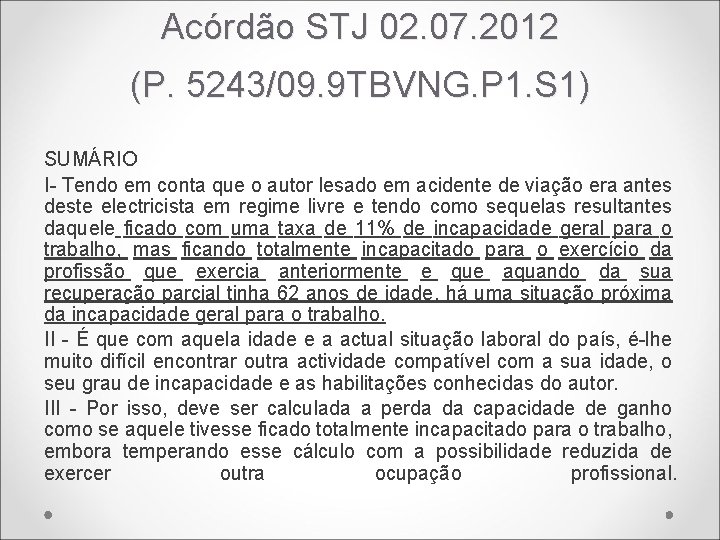 Acórdão STJ 02. 07. 2012 (P. 5243/09. 9 TBVNG. P 1. S 1) SUMÁRIO