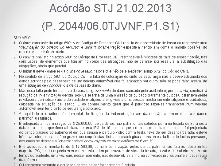 Acórdão STJ 21. 02. 2013 (P. 2044/06. 0 TJVNF. P 1. S 1) SUMÁRIO