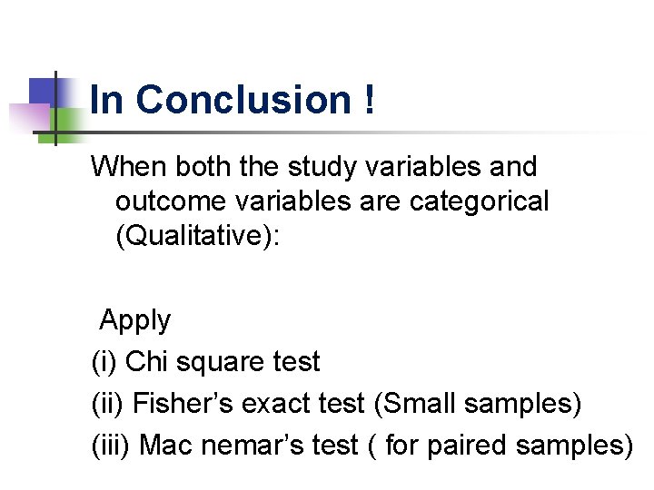 In Conclusion ! When both the study variables and outcome variables are categorical (Qualitative):