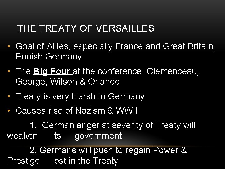 THE TREATY OF VERSAILLES • Goal of Allies, especially France and Great Britain, Punish