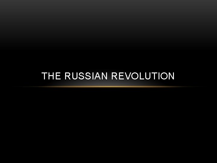 THE RUSSIAN REVOLUTION 