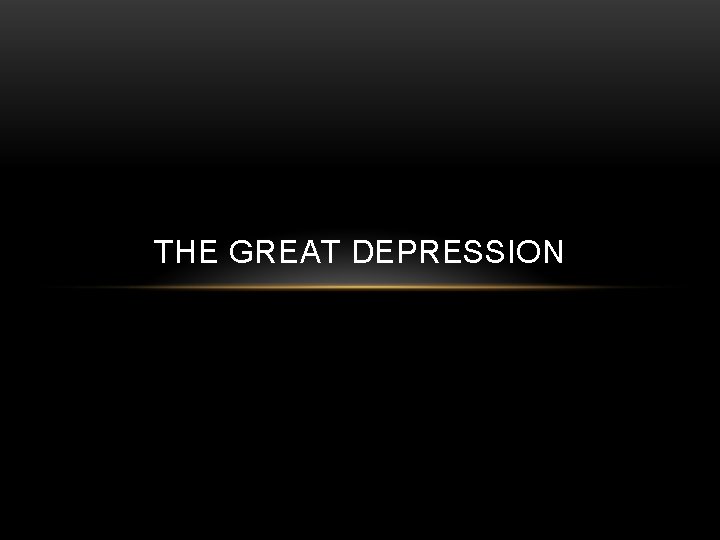 THE GREAT DEPRESSION 