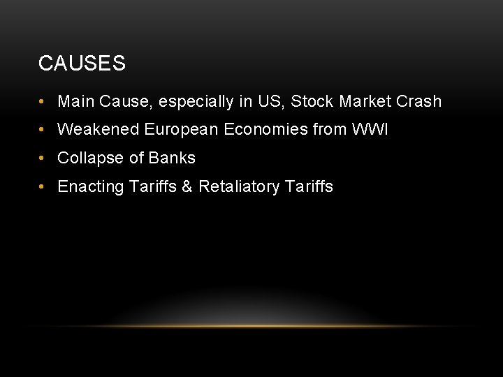 CAUSES • Main Cause, especially in US, Stock Market Crash • Weakened European Economies