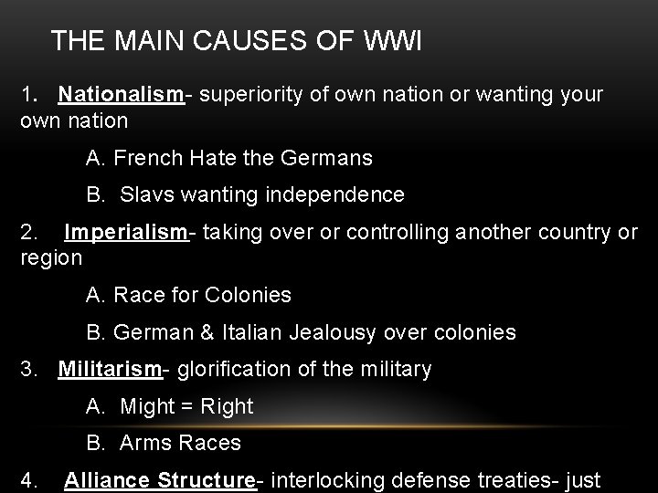 THE MAIN CAUSES OF WWI 1. Nationalism- superiority of own nation or wanting your