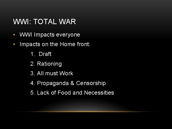 WWI: TOTAL WAR • WWI Impacts everyone • Impacts on the Home front: 1.