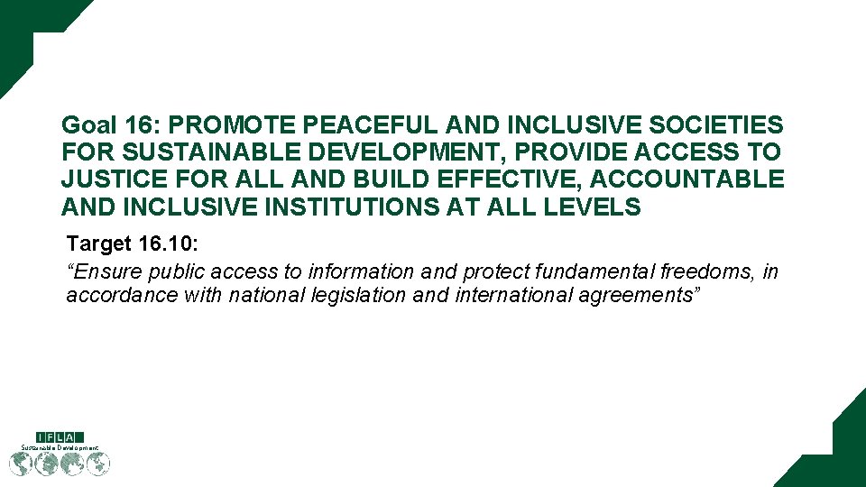 Goal 16: PROMOTE PEACEFUL AND INCLUSIVE SOCIETIES FOR SUSTAINABLE DEVELOPMENT, PROVIDE ACCESS TO JUSTICE Goal 16: PROMOTE PEACEFUL AND INCLUSIVE SOCIETIES FOR SUSTAINABLE DEVELOPMENT, PROVIDE ACCESS TO JUSTICE