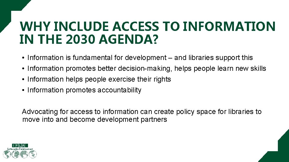 WHY INCLUDE ACCESS TO INFORMATION IN THE 2030 AGENDA? • • Information is fundamental WHY INCLUDE ACCESS TO INFORMATION IN THE 2030 AGENDA? • • Information is fundamental