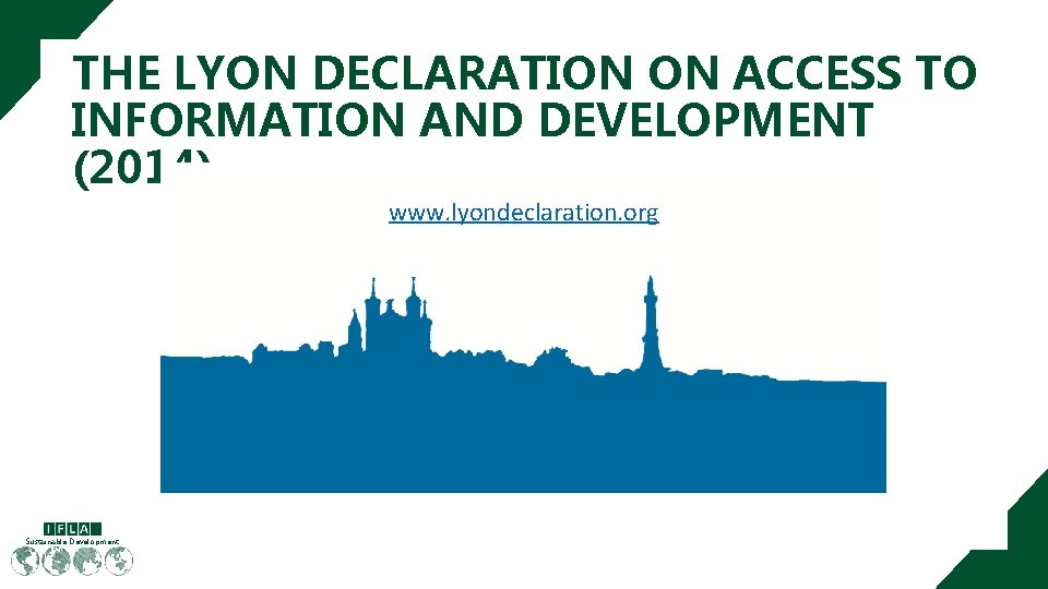 THE LYON DECLARATION ON ACCESS TO INFORMATION AND DEVELOPMENT (2014) www. lyondeclaration. org Sustainable