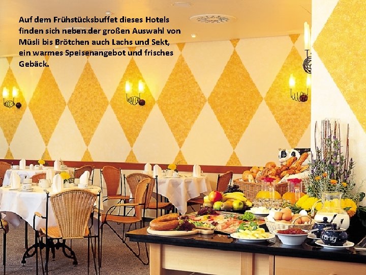 Auf dem Frühstücksbuffet dieses Hotels finden sich neben der großen Auswahl von Müsli bis Auf dem Frühstücksbuffet dieses Hotels finden sich neben der großen Auswahl von Müsli bis