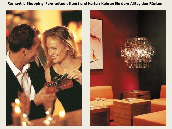 Romantik, Shopping, Fahrradtour, Kunst und Kultur: Kehren Sie dem Alltag den Rücken! Romantik, Shopping, Fahrradtour, Kunst und Kultur: Kehren Sie dem Alltag den Rücken!