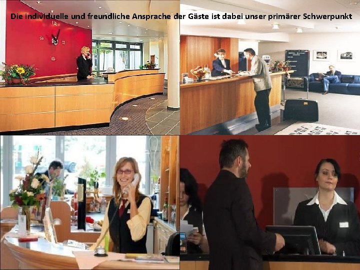 Die individuelle und freundliche Ansprache der Gäste ist dabei unser primärer Schwerpunkt Die individuelle und freundliche Ansprache der Gäste ist dabei unser primärer Schwerpunkt