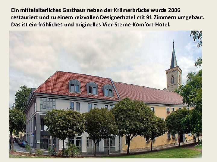 Ein mittelalterliches Gasthaus neben der Krämerbrücke wurde 2006 restauriert und zu einem reizvollen Designerhotel Ein mittelalterliches Gasthaus neben der Krämerbrücke wurde 2006 restauriert und zu einem reizvollen Designerhotel