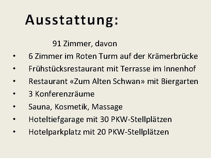 Ausstattung: • • 91 Zimmer, davon 6 Zimmer im Roten Turm auf der Krämerbrücke Ausstattung: • • 91 Zimmer, davon 6 Zimmer im Roten Turm auf der Krämerbrücke