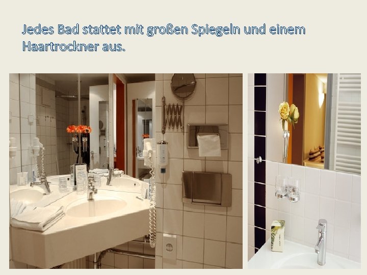 Jedes Bad stattet mit großen Spiegeln und einem Haartrockner aus. Jedes Bad stattet mit großen Spiegeln und einem Haartrockner aus.