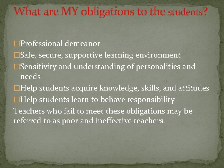 What are MY obligations to the students? �Professional demeanor �Safe, secure, supportive learning environment