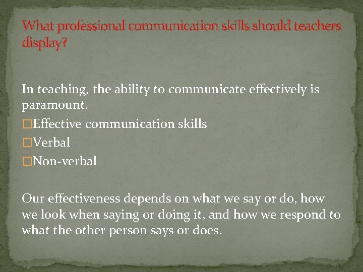 What professional communication skills should teachers display? In teaching, the ability to communicate effectively