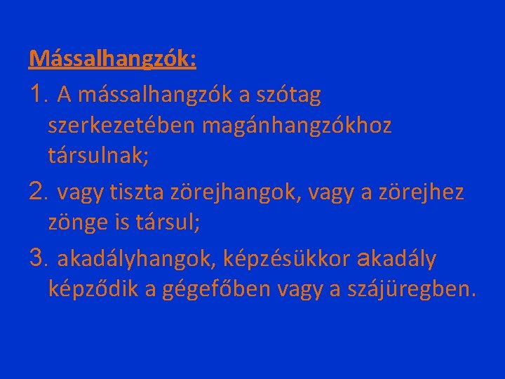 Mássalhangzók: 1. A mássalhangzók a szótag szerkezetében magánhangzókhoz társulnak; 2. vagy tiszta zörejhangok, vagy