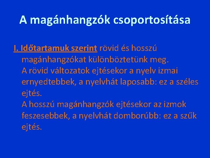 A magánhangzók csoportosítása I. Időtartamuk szerint rövid és hosszú magánhangzókat különböztetünk meg. A rövid