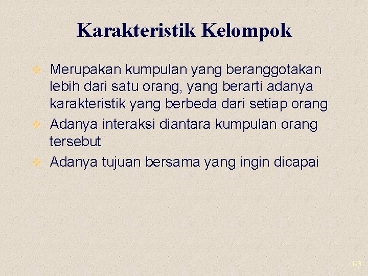 Karakteristik Kelompok v Merupakan kumpulan yang beranggotakan lebih dari satu orang, yang berarti adanya