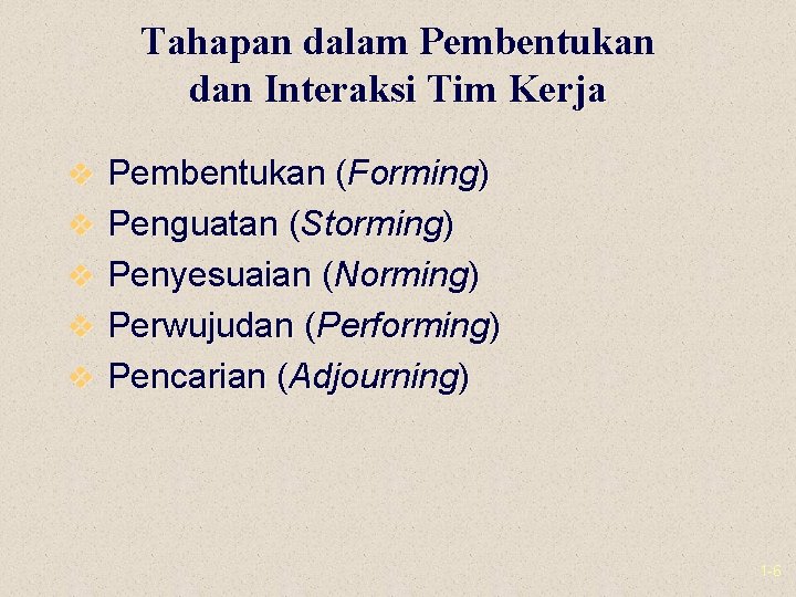 Tahapan dalam Pembentukan dan Interaksi Tim Kerja v Pembentukan (Forming) v Penguatan (Storming) v