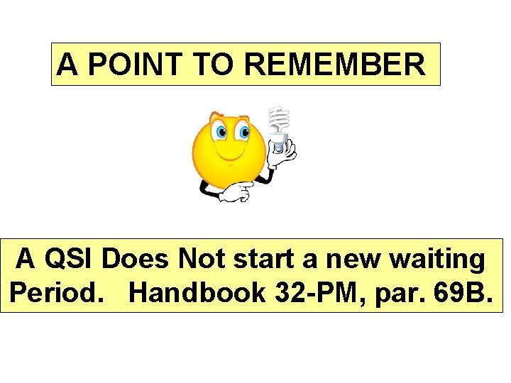A POINT TO REMEMBER A QSI Does Not start a new waiting Period. Handbook