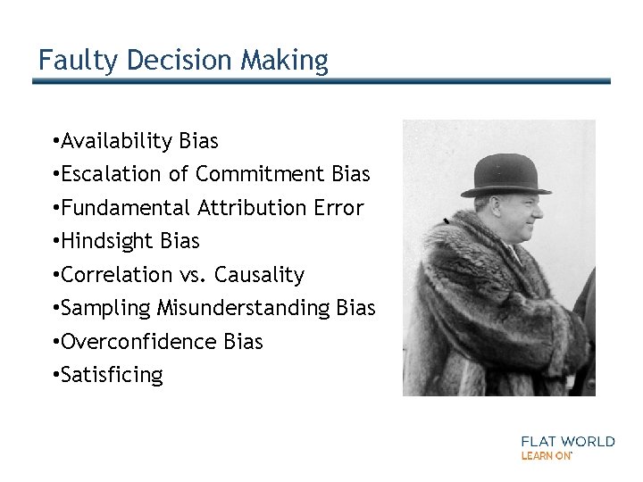 Faulty Decision Making • Availability Bias • Escalation of Commitment Bias • Fundamental Attribution