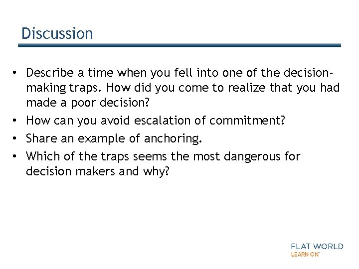 Discussion • Describe a time when you fell into one of the decisionmaking traps.