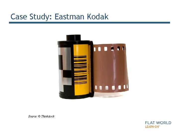 Case Study: Eastman Kodak Source: © Thinkstock 