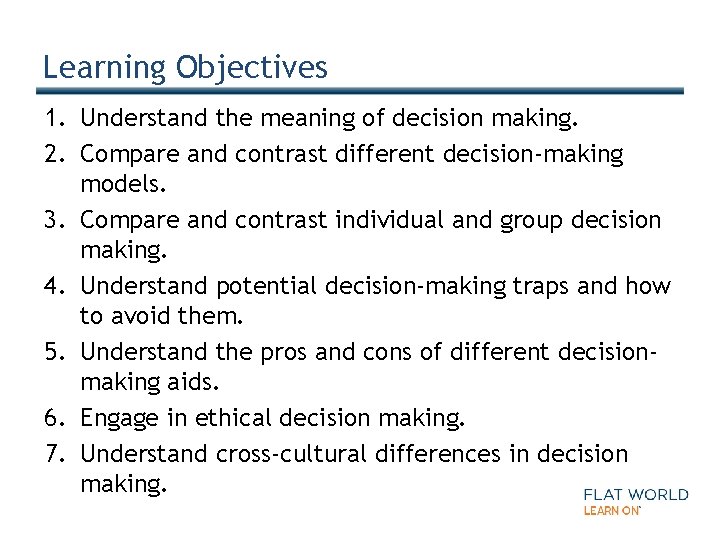 Learning Objectives 1. Understand the meaning of decision making. 2. Compare and contrast different