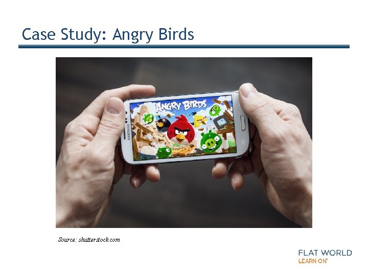 Case Study: Angry Birds Source: shutterstock. com 