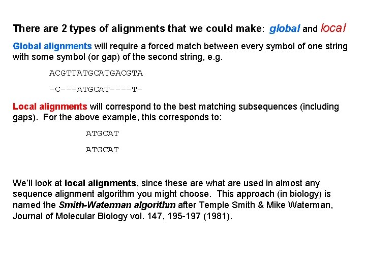 There are 2 types of alignments that we could make: global and local Global