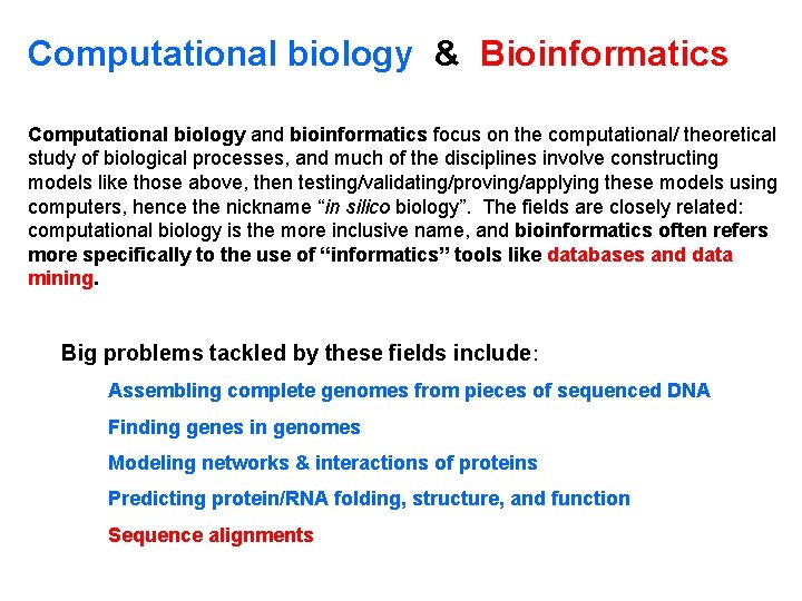 Computational biology & Bioinformatics Computational biology and bioinformatics focus on the computational/ theoretical study